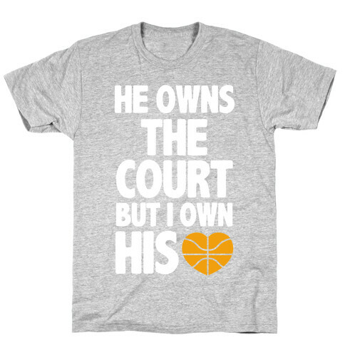 He Owns the Court (basketball light) T-Shirt