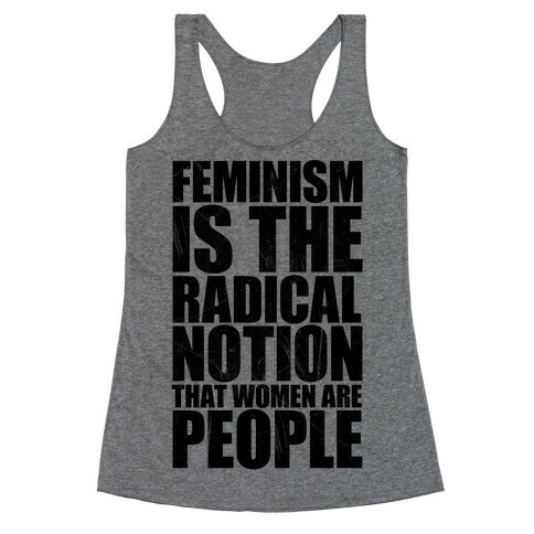 Feminism Is The Radical Notion That Women Are People Racerback Tank Top