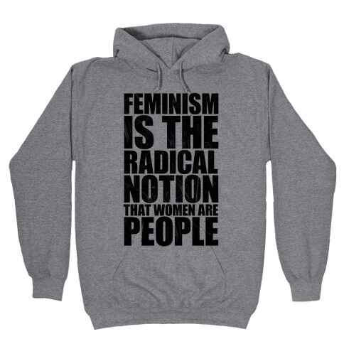 Feminism Is The Radical Notion That Women Are People Hooded Sweatshirt