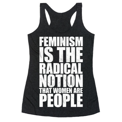 Feminism Is The Radical Notion That Women Are People Racerback Tank Top