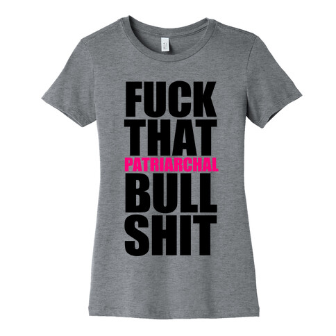 F*** That Patriarchal Bullshit Womens T-Shirt