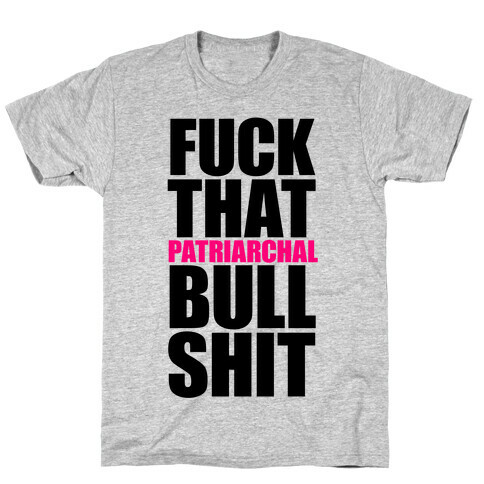 F*** That Patriarchal Bullshit T-Shirt