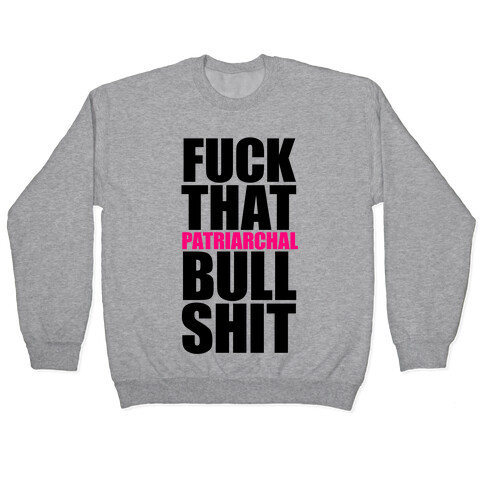 F*** That Patriarchal Bullshit Pullover