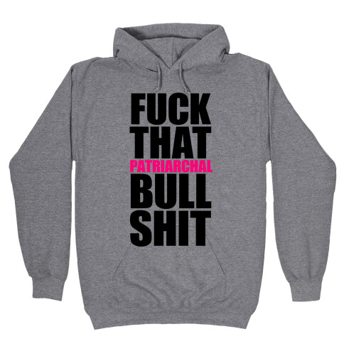 F*** That Patriarchal Bullshit Hooded Sweatshirt