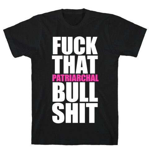 F*** That Patriarchal Bullshit T-Shirt