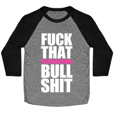 F*** That Patriarchal Bullshit Baseball Tee