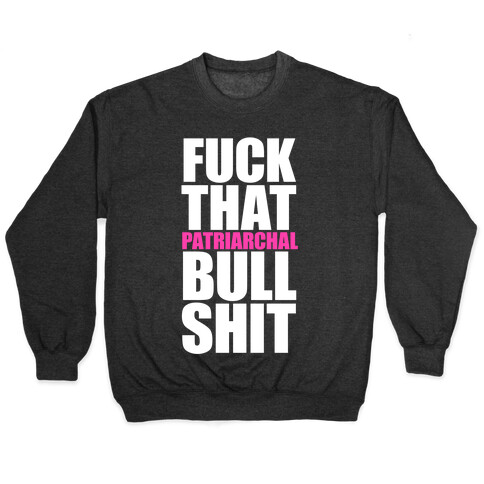 F*** That Patriarchal Bullshit Pullover