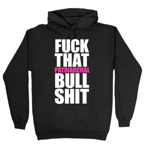 F*** That Patriarchal Bullshit Hooded Sweatshirt