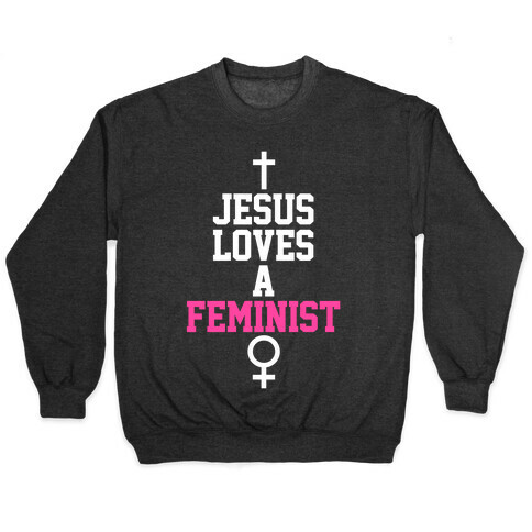 Jesus Loves A Feminist Pullover