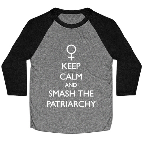 Keep Calm And Smash The Patriarchy Baseball Tee