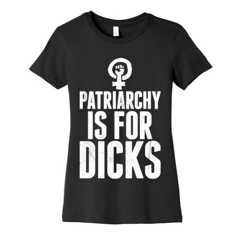 Patriarchy Is For Dicks Womens T-Shirt