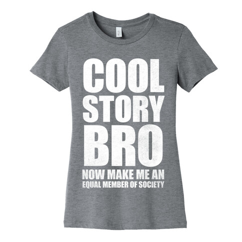 Cool Story Bro (Now Make Me An Equal Member Of Society) Womens T-Shirt