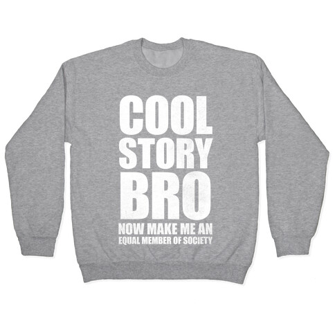 Cool Story Bro (Now Make Me An Equal Member Of Society) Pullover