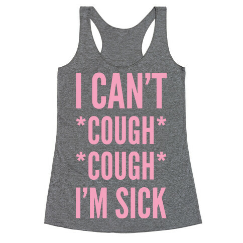 I Can't Cough Cough I'm Sick Racerback Tank Top