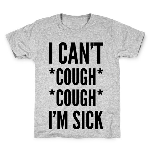 I Can't Cough Cough I'm Sick Kids T-Shirt