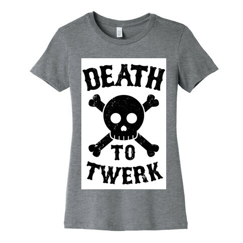 Death to Twerk Womens T-Shirt