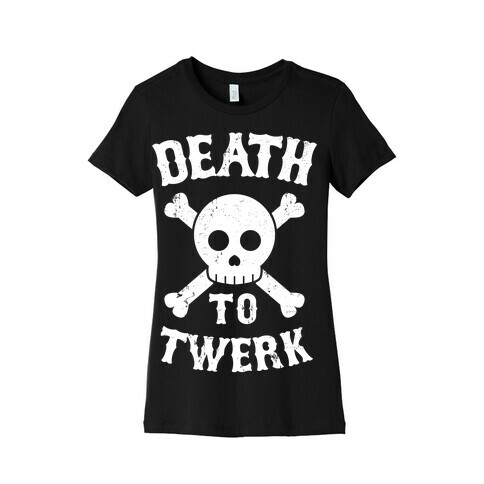 Death to Twerk (Light Print) Womens T-Shirt