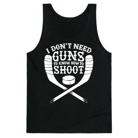 I Don't Need Guns To Know How To Shoot Tank Top