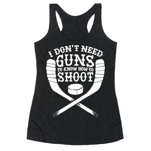 I Don't Need Guns To Know How To Shoot Racerback Tank Top