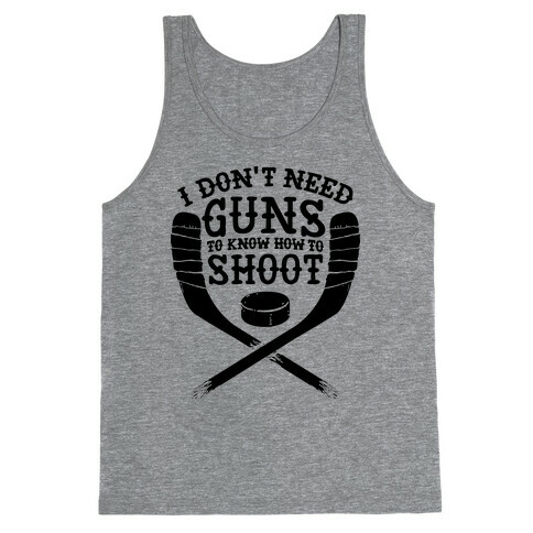 I Don't Need Guns To Know How To Shoot Tank Top