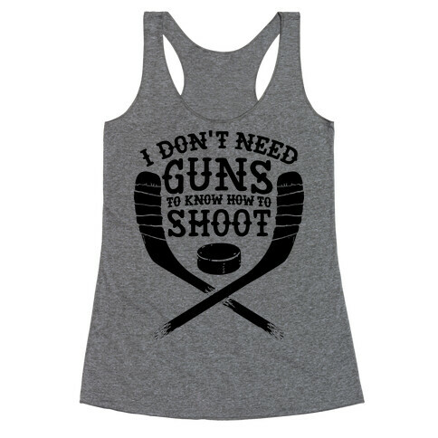 I Don't Need Guns To Know How To Shoot Racerback Tank Top