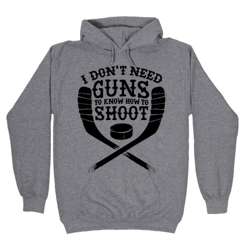 I Don't Need Guns To Know How To Shoot Hooded Sweatshirt