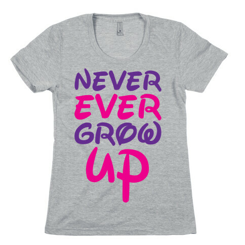 Never Ever Grow Up Womens T-Shirt