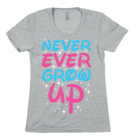 Never Ever Grow Up Womens T-Shirt