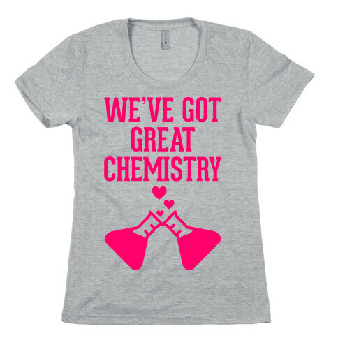 We've Got Great Chemistry Womens T-Shirt