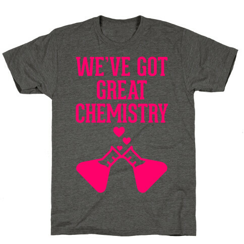 We've Got Great Chemistry T-Shirt