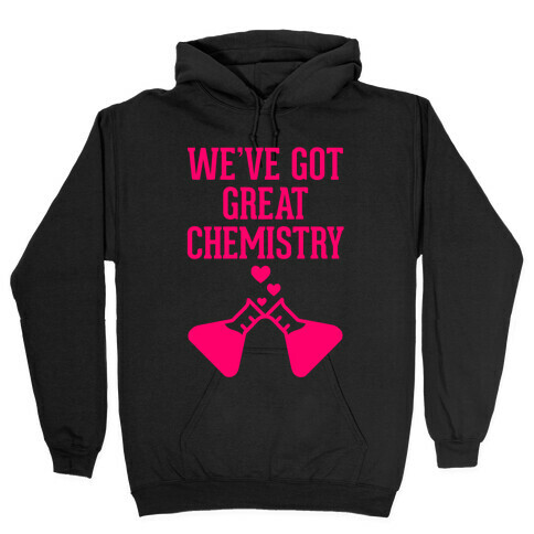 We've Got Great Chemistry Hooded Sweatshirt