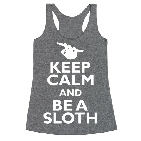 Keep Calm And Be A Sloth Racerback Tank Top