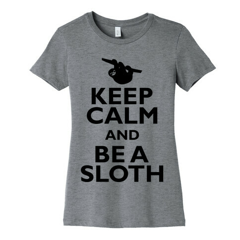 Keep Calm And Be A Sloth Womens T-Shirt