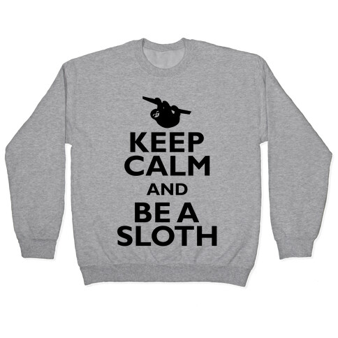 Keep Calm And Be A Sloth Pullover