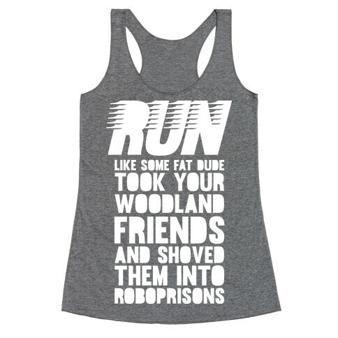 Run Like Some Fat Dude Took Your Woodland Friends Racerback Tank Top