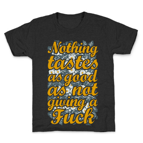 Nothing Tastes as Good as Not Giving a F*** Kids T-Shirt