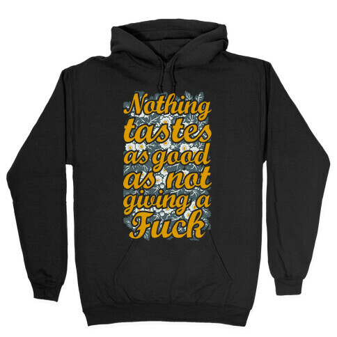 Nothing Tastes as Good as Not Giving a F*** Hooded Sweatshirt