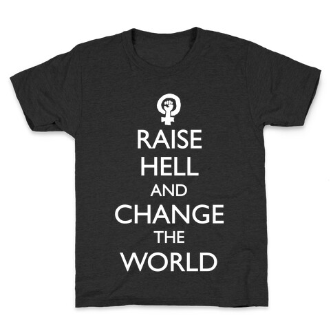 Raise Hell And Change The World Kids T-Shirt
