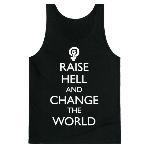 Raise Hell And Change The World Tank Top
