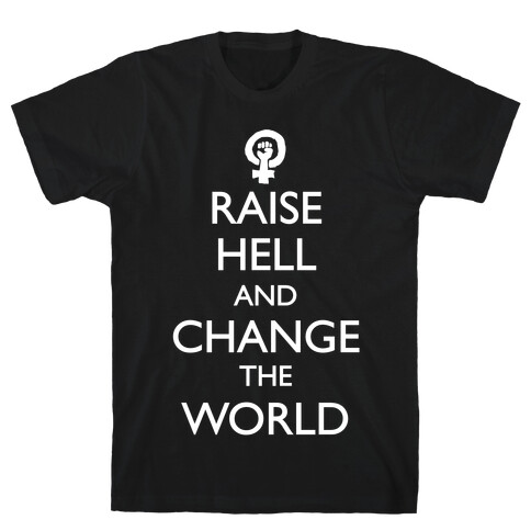 Raise Hell And Change The World T-Shirt