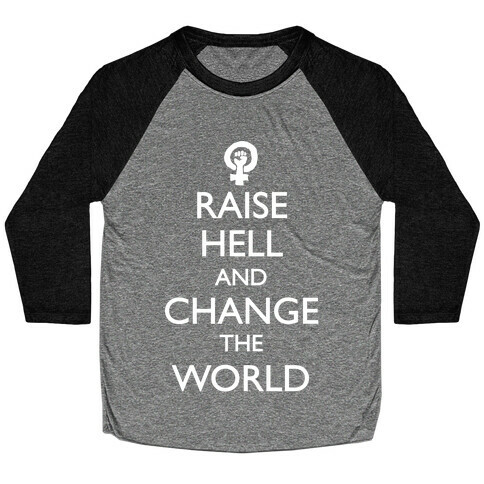 Raise Hell And Change The World Baseball Tee