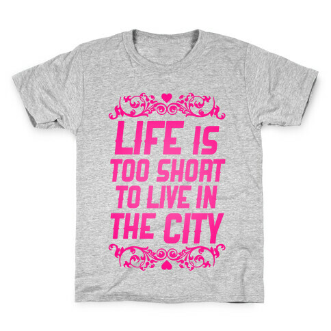 Life Is Too Short To Live In The City Kids T-Shirt