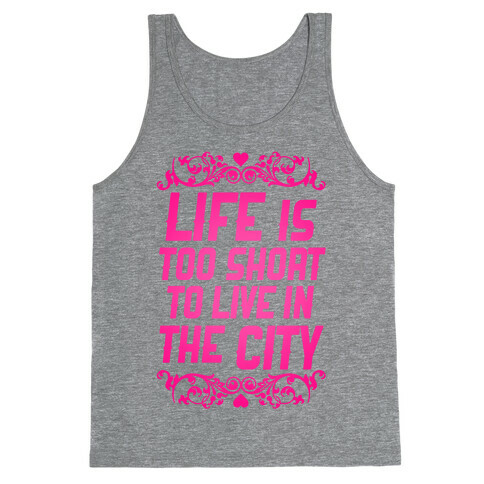 Life Is Too Short To Live In The City Tank Top