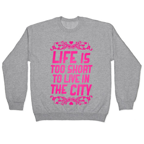 Life Is Too Short To Live In The City Pullover