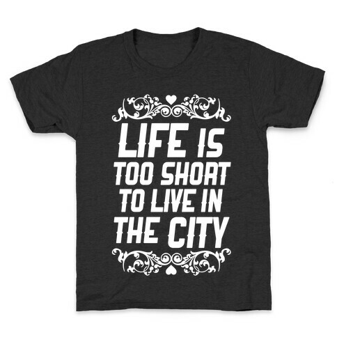 Life Is Too Short To Live In The City Kids T-Shirt