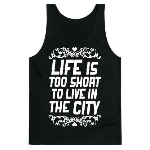 Life Is Too Short To Live In The City Tank Top