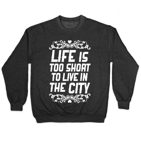 Life Is Too Short To Live In The City Pullover