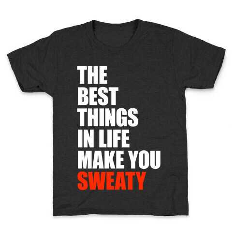 The Best Things In Life Make You Sweaty Kids T-Shirt