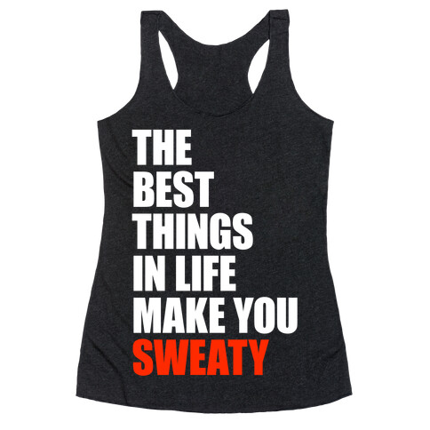 The Best Things In Life Make You Sweaty Racerback Tank Top