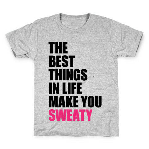 The Best Things In Life Make You Sweaty Kids T-Shirt